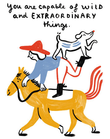 You are capable of wild and extraordinary things, birthday card